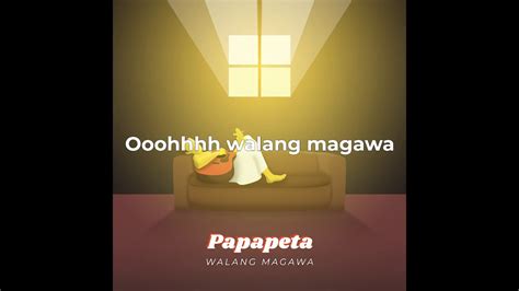 Papapeta – Walang Magawa Lyrics .